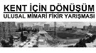 Kent için Dönüşüm Ulusal Mimarlık Fikir Yarışması