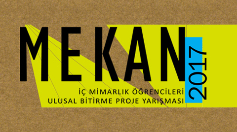 Mekan 2017 / İç Mimarlık Öğrencileri Ulusal Bitirme Projesi Yarışması
