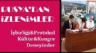 Rusya'dan İzlenimler: İşbirliği&Protokol, Kültür&Kongre, Deneyimler