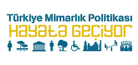 “Türkiye Mimarlık Politikası Hayata Geçiyor”