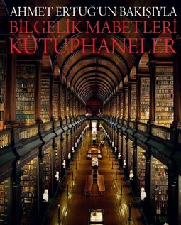 Ahmet Ertuğ'un Gözünden Bilgelik Mabetleri: Kütüphaneler