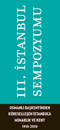 "Osmanlı Başkentinden Küreselleşen İstanbul'a: Mimarlık ve Kent, 1910 - 2010" Sempozyumu